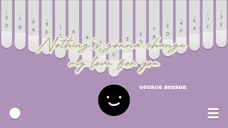 Nothing’s gonna change my love for you by George Benson Kalimba Cover with Easy Tabs (Keylimba App)