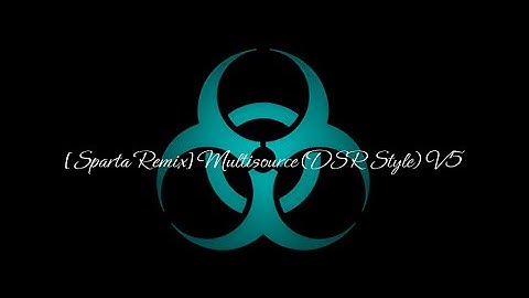 [Sparta Remix] Multisource (DSR Style) V5