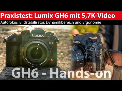 Hands-on: Panasonic Lumix GH6 - die Videokamera mit 5,7K-Auflösung und hohem Dynamikbereich