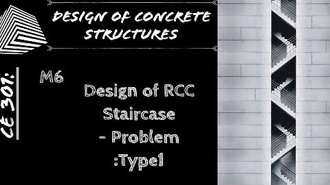 Lecture: M6: Design of RCC Staircase- Problem :Type1