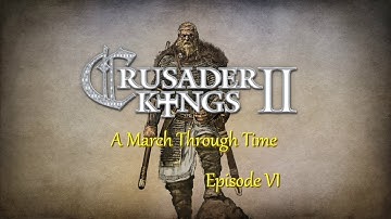 Crusader Kings II: A march Through Time (CK2-HOI4 Playthrough) Episode 6