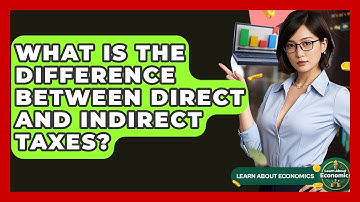 What Is The Difference Between Direct And Indirect Taxes? - Learn About Economics