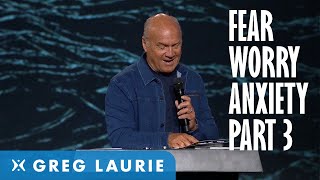God's Answer to Fear, Worry and Anxiety, Part 3 (With Greg Laurie)