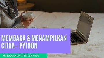 [PENGOLAHAN CITRA DIGITAL] Membaca dan Menampilkan Citra Menggunakan Python