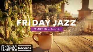 FRIDAY JAZZ 🌺 Weekend Prep Cafe - Uplifting Bossa Nova & Jazz for End-of-Week Celebration