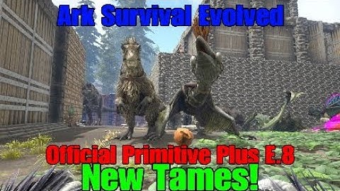 Ark Survival Evolved Official Primitive Plus Ep.8 New Tames! Let