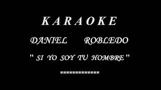 Karaoke - Daniel Robledo - Si Yo Soy Tu Hombre