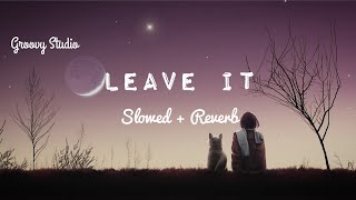 [Slowed + Reverb] | LEAVE IT | | Nirbhay Punia x MixSingh |