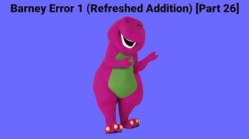 Barney Error 1 (Refreshed Addition) [Part 26] *CANCELLED*
