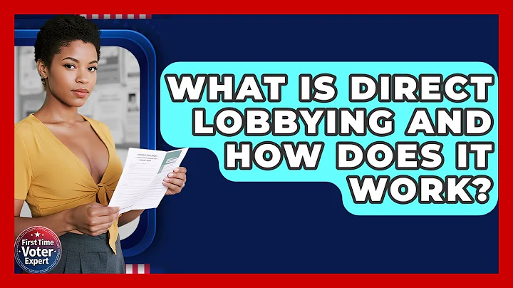 What Is Direct Lobbying And How Does It Work? - First Time Voter Expert