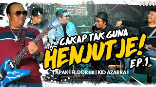 CAKAP TAK GUNA, HENJUT JE! EP.1 (Apak, Floor 88, Kid Azarra Band)