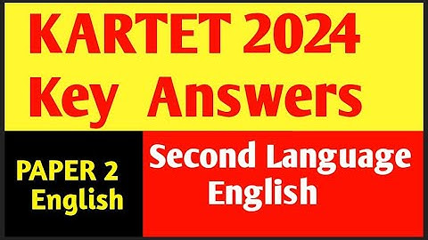 KARTET KEY ANSWERS 2024: 2ND PAPER 2ND LANGUAGE ENGLISH KEY ANSWERS
