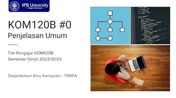 [KOM120B] Penjelasan umum kuliah dan praktikum Algoritme dan Dasar Pemrograman IPB University