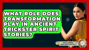 What Role Does Transformation Play In Ancient Trickster Spirit Stories? - Exploring Ancient Myths