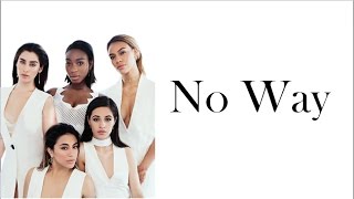 Fifth Harmony -  No Way (Lyrics)