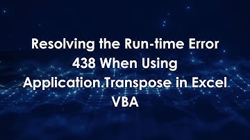 Resolving the Run-time Error 438 When Using Application.Transpose in Excel VBA