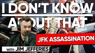 JFK Assassination | I Don't Know About That with Jim Jefferies #180