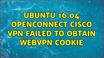 Ubuntu: Ubuntu 16.04 openconnect cisco vpn failed to obtain webvpn cookie (2 Solutions!!)