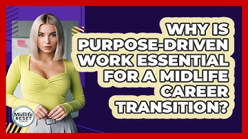 Why Is Purpose-driven Work Essential For A Midlife Career Transition? - Midlife Reset Coach