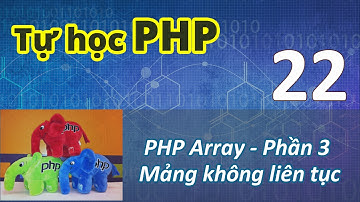 Lập trình PHP - 22 PHP Array - Mảng không liên tục