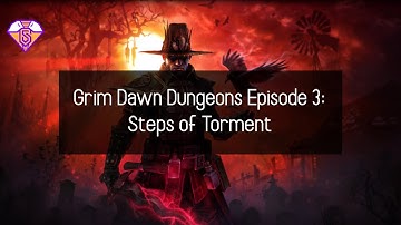 Grim Dawn Dungeons Episode 3: Steps of Torment | No Commentary