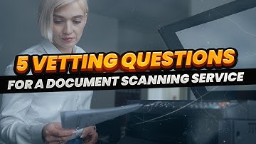 5 Vetting Questions for a Document Scanning Service