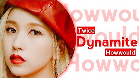 How Twice would sing Dynamite by BTS (request)