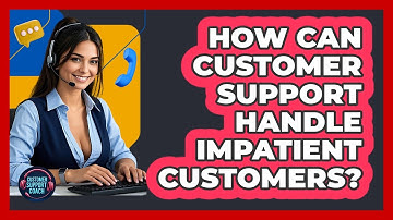 How Can Customer Support Handle Impatient Customers? - Customer Support Coach