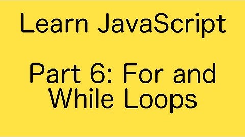 JavaScript Loops: For and While - Learn JavaScript Basics Tutorial (Part 6)