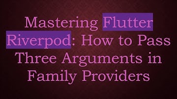 Mastering Flutter Riverpod: How to Pass Three Arguments in Family Providers