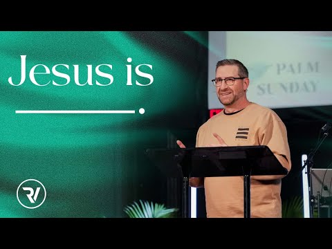 Jesus Is ______. // Matt Holcomb // River Valley Church