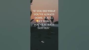"If you do what you’ve always done, you’ll get what you’ve always gotten"  #motivationshorts