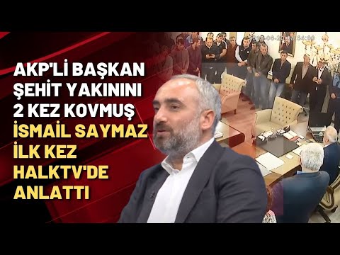 AKP'Lİ BAŞKAN ŞEHİT YAKININI 2 KEZ KOVMUŞ | İsmail Saymaz ilk kez HALKTV'de anlattı