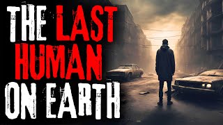 "The Last Human On Earth" Creepypasta