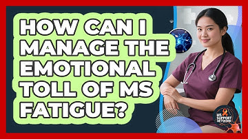 How Can I Manage The Emotional Toll Of MS Fatigue? - MS Support Network