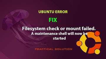 UBUNTU FIX:  Filesystem check or mount failed. A maintenance shell will now be started