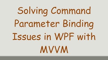 Solving Command Parameter Binding Issues in WPF with MVVM