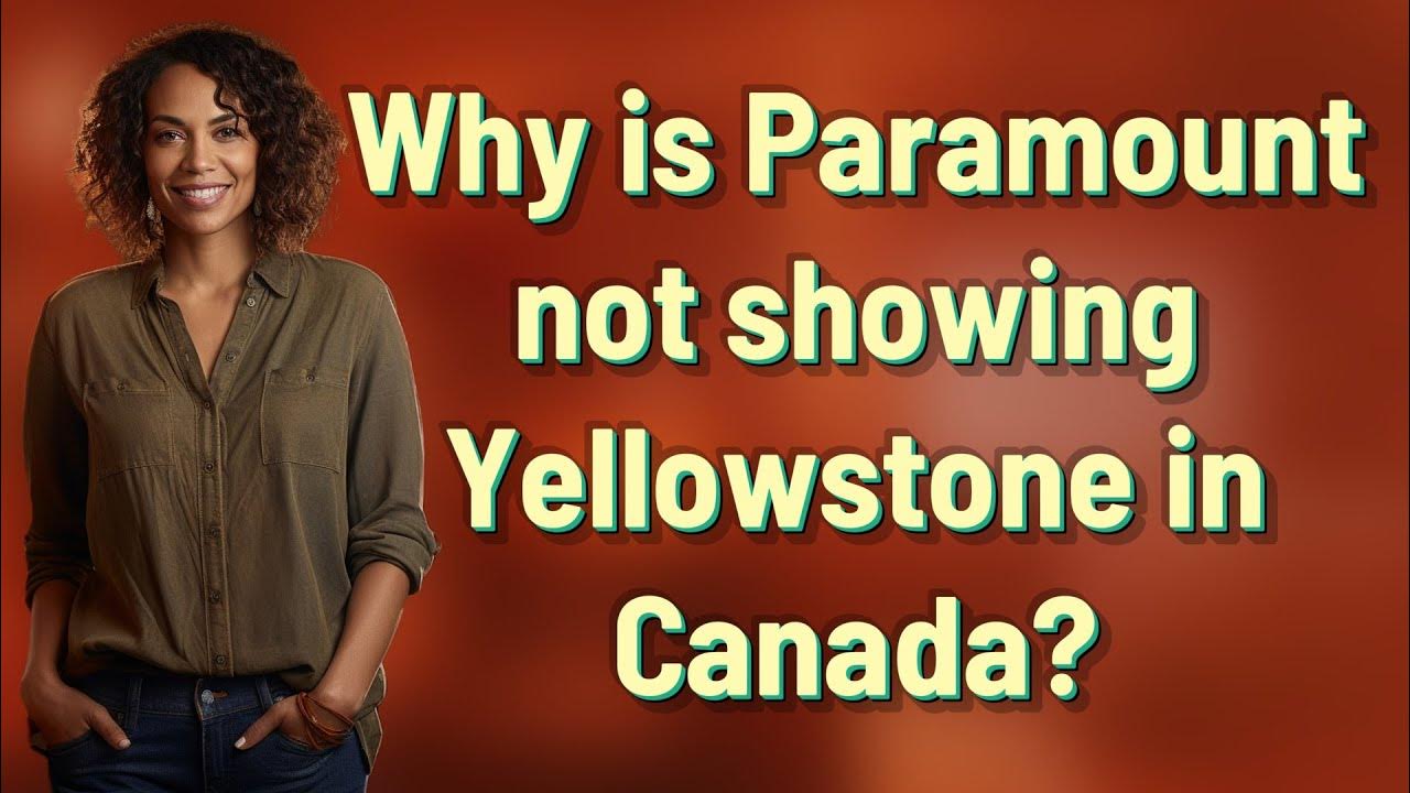 Why is Paramount not showing Yellowstone in Canada? YouTube