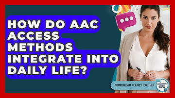 How Do AAC Access Methods Integrate Into Daily Life? - Communicate Clearly Together