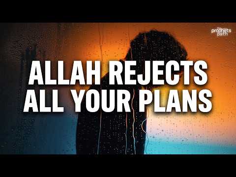 Allah Says NO to All Your Life Plans