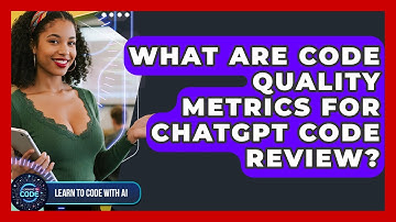 What Are Code Quality Metrics For ChatGPT Code Review? - Learning To Code With AI