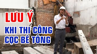 Lưu ý khi thi công cọc bê tông cốt thép