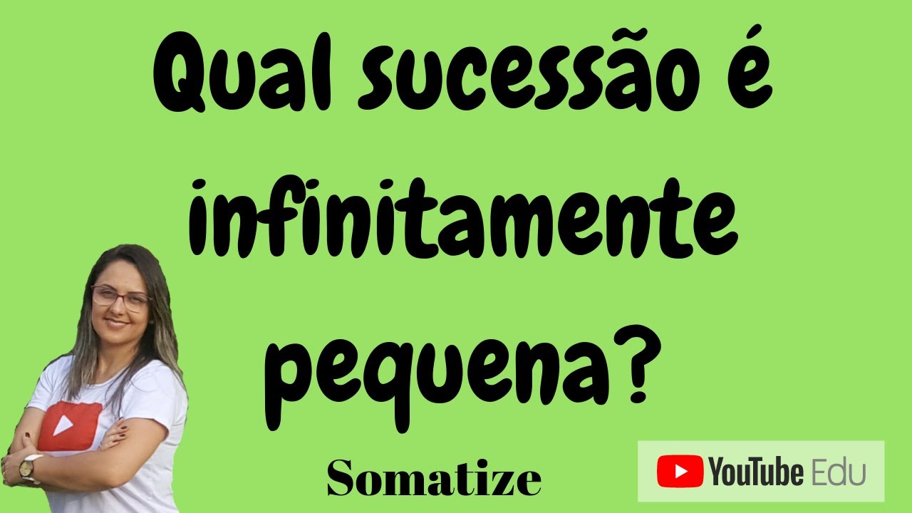 Qual sucessão é infinitamente pequena? Somatize | Professora Edna ...