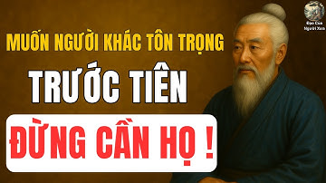 TRÍ TUỆ CỔ NHÂN | Nếu muốn người khác tôn trọng, trước tiên đừng quá cần họ