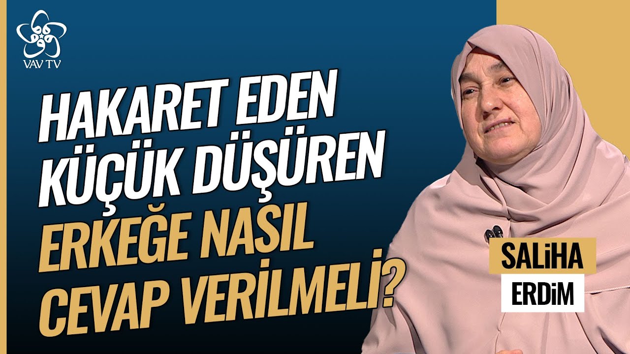 Hakaret Eden Küçük Düşüren Erkeğe Nasıl Cevap Verilmeli? | Saliha Erdim Vav TV