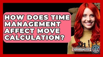 How Does Time Management Affect Move Calculation? - The Board Game Xpert