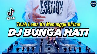 DJ BUNGA HATI - TELAH LAMA KU MENUNGGU DIRIMU REMIX FULL BASS VIRAL TIKTOK TERBARU 2024