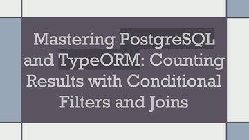 Mastering PostgreSQL and TypeORM: Counting Results with Conditional Filters and Joins