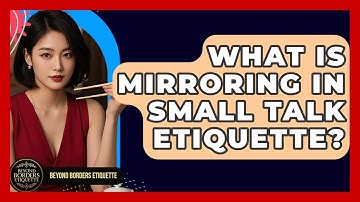 What Is Mirroring In Small Talk Etiquette? - Beyond Borders Etiquette