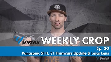 Panasonic S1H, S1 Firmware Update & Leica Lens - Weekly Crop: Ep 30.
